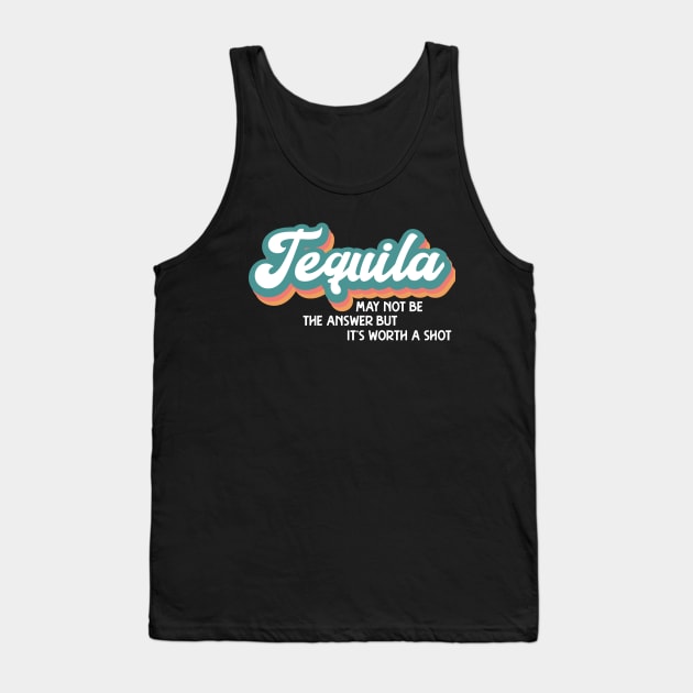 Tequila May Not Be the Answer Tank Top by TKO tees